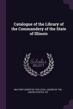 Paperback Catalogue of the Library of the Commandery of the State of Illinois Book