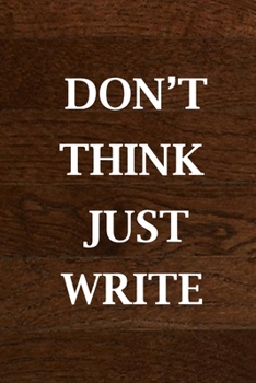 Paperback Don't Think Just Write: Journal, Notebook for Writers with 120 lined Pages to Write a Novel, Drama or Poems... Book