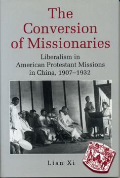 Hardcover The Conversion of Missionaries: Liberalism in American Protestant Missions in China, 1907-1932 Book