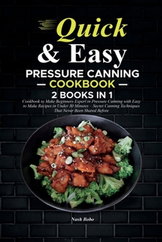 Paperback Quick and Easy Pressure Canning Cookbook: The Ultimate 2 in 1 Cookbook to Make Beginners Expert in Pressure Canning with Easy to Make Recipes in Under Book