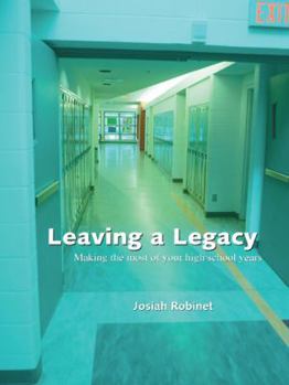 Paperback Leaving a Legacy: Making the Most of Your High School Years Book