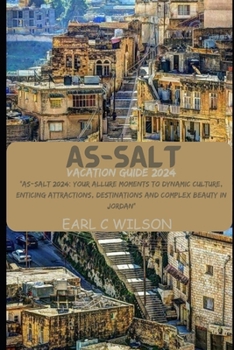 As-Salt Vacation Guide 2024: "As-Salt 2024: Your Allure Moments To Dynamic Culture, Enticing Attractions, Destinations and Complex Beauty in Jordan