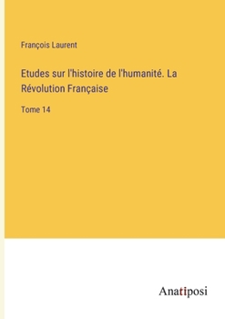 Paperback Etudes sur l'histoire de l'humanité. La Révolution Française: Tome 14 [French] Book