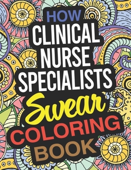 Paperback How Clinical Nurse Specialists Swear Coloring Book: A Clinical Nurse Specialist Coloring Book