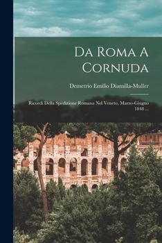 Paperback Da Roma A Cornuda: Ricordi Della Spedizione Romana Nel Veneto, Marzo-giugno 1848 ... [Italian] Book