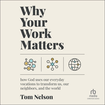 MP3 CD Why Your Work Matters: How God Uses Our Everyday Vocations to Transform Us, Our Neighbors, and the World Book