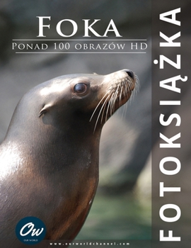 Paperback Foka: Fotoksi&#261;&#380;ka: Ponad 100 obrazów HD [Polish] Book