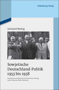 Hardcover Sowjetische Deutschland-Politik 1953 Bis 1958: Korrekturen an Stalins Erbe, Chruschtschows Aufstieg Und Der Weg Zum Berlin-Ultimatum [German] Book