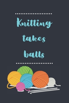 Paperback Knitting Takes Balls: Lined Notebook, Fun Gift for Knitters Book