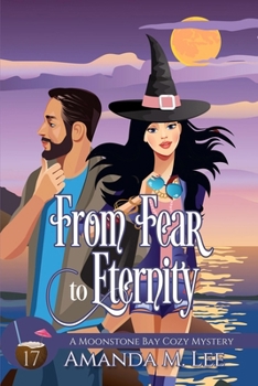 From Fear to Eternity (A Moonstone Bay Cozy Mystery) - Book #17 of the Moonstone Bay