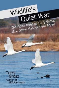 Paperback Wildlife's Quiet War: The Adventures of Terry Grosz, U.S. Game Management Agent Book