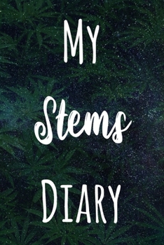 My Stems Diary: The perfect gift stoner in your life - Funny Weed Marijuana Cannabis 119 page journal!