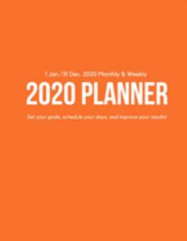 Weekly & Monthly 2020 Planner: Improve your Personal & Business Time Management with this Organizer, Activity Planner (1 Jan / 31 Dec - 8.5x11") Orange