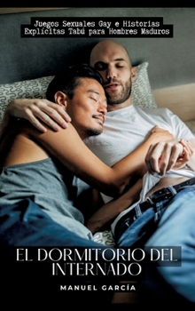 Hardcover El Dormitorio del Internado: Juegos Sexuales Gay e Historias Explícitas Tabú para Hombres Maduros [Spanish] Book