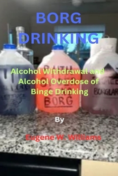 Paperback Borg Drinking: Alcohol Withdrawal and Alcohol Overdose of Binge Drinking Book