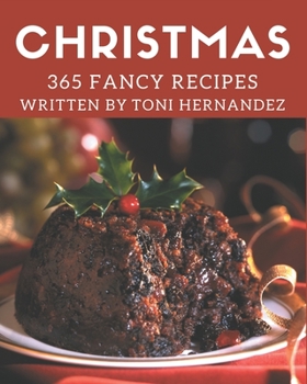 Paperback 365 Fancy Christmas Recipes: Start a New Cooking Chapter with Christmas Cookbook! Book