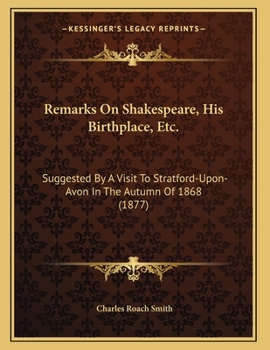 Paperback Remarks On Shakespeare, His Birthplace, Etc.: Suggested By A Visit To Stratford-Upon-Avon In The Autumn Of 1868 (1877) Book