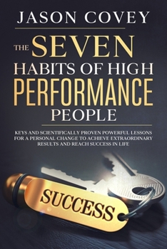 Paperback The Seven Habits of High Performance People: Keys and Scientifically Proven Powerful Lessons for a Personal Change to Achieve Extraordinary Results an Book