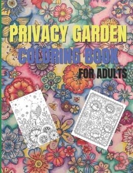 Paperback Privacy Garden Coloring Book For Adults: Stress Relieving Designs for Relaxation, Amazing Flowers, Garden and More Book