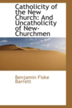 Hardcover Catholicity of the New Church: And Uncatholicity of New-Churchmen Book