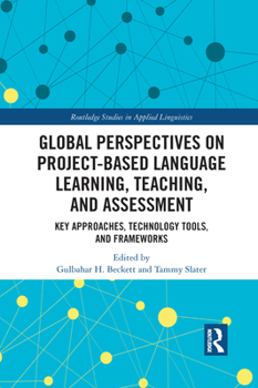 Paperback Global Perspectives on Project-Based Language Learning, Teaching, and Assessment: Key Approaches, Technology Tools, and Frameworks Book