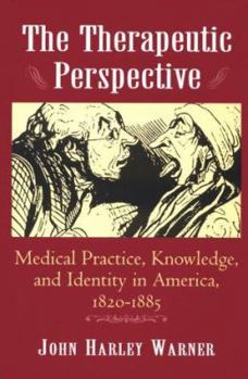 Paperback The Therapeutic Perspective: Medical Practice, Knowledge, and Identity in America, 1820-1885 Book