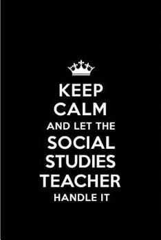 Paperback Keep Calm and Let the Social Studies Teacher Handle It: Blank Lined 6x9 Social Studies Teacher Quote Journal/Notebooks as Gift for Birthday, Holidays, Book