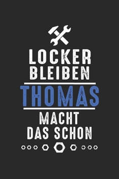 Locker bleiben Thomas macht das schon: Handwerker Mechaniker Schrauber Bastler und Hausmeister Geschenk Notizbuch liniert DIN A5 - 120 Seiten für ... Schreibheft Planer Tagebuch (German Edition)