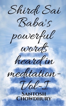 Paperback Shirdi Sai Baba's powerful words heard in meditation- Vol -I Book