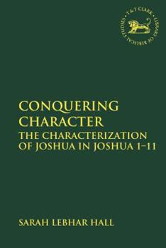 Paperback Conquering Character: The Characterization of Joshua in Joshua 1-11 Book