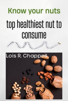 Paperback Know your nuts: top healthiest nuts to consume Book
