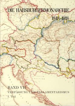 Die Habsburgermonarchie 1848-1918 Band VII/1: Verfassung Und Parlamentarismus: 1. Teilband: Verfassungsrecht, Verfassungswirklichkeit, Zentrale Repras