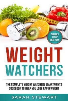 Paperback Weight Watchers: The Complete Weight Watchers Smartpoints Cookbook to Help You Lose Rapid Weight Book