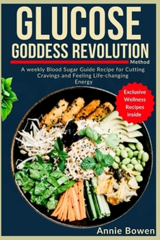 Paperback Glucose Goddess Revolution Method: A weekly Blood Sugar Guide Recipe for Cutting Cravings and Feeling Life-changing Energy Book