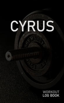 CYRUS: Blank Daily Workout Log Book | Track Exercise Type, Sets, Reps, Weight, Cardio, Calories, Distance & Time | Space to Record Stretches, Warmup, ... First Name Initial C Dumbbell Cover