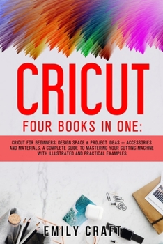 Paperback Cricut: Four Books in One: Cricut for Beginners, Design Space and Project Ideas + Accessories and Materials. A Complete Guide Book