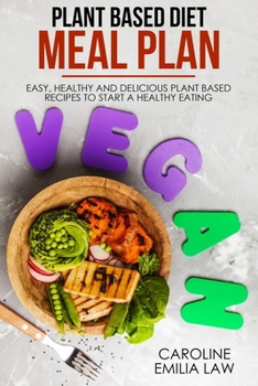 Paperback Plant-Based Diet Meal Plan: Easy, Healthy and Delicious Plant-Based Recipes to Start a Healthy Eating Book
