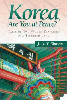 Paperback Korea, Are You at Peace?: Tales of Two Women Travelers in a Troubled Land Book