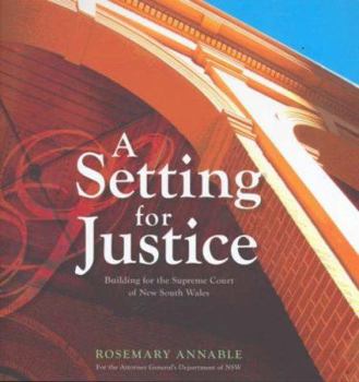 Paperback A Setting for Justice: Building for the Supreme Court of New South Wales Book