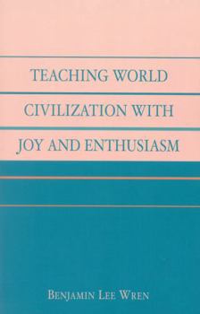 Paperback Teaching World Civilization With Joy and Enthusiasm Book