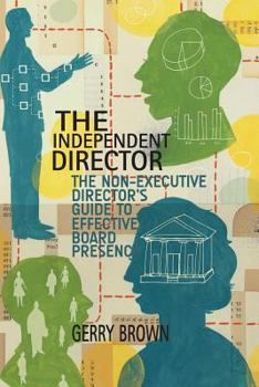 Paperback The Independent Director: The Non-Executive Director's Guide to Effective Board Presence Book