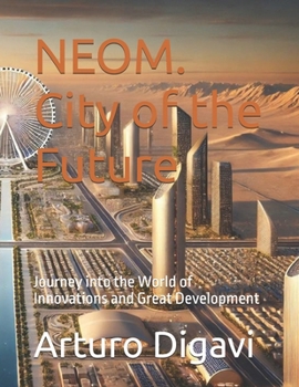 NEOM. City of the Future: Journey into the World of Innovations and Great Development