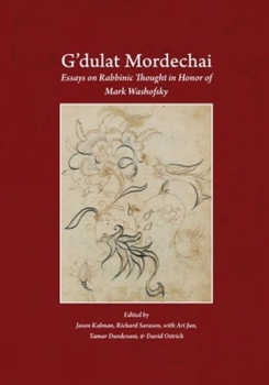 G'dulat Mordechai : Essays on Rabbinic Thought in Honor of Mark Washofsky