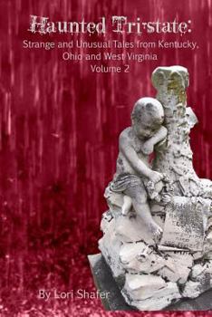 Paperback Haunted Tri-State: Volume 2: Strange and Unusual Tales from Kentucky, Ohio and West Virginia Book