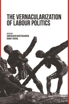 Hardcover The Vernacularization of Labour Politics Book