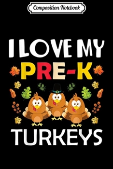 Composition Notebook: I Love My Pre K Turkeys Funny Thanksgiving Teacher School  Journal/Notebook Blank Lined Ruled 6x9 100 Pages