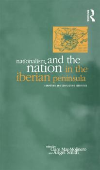 Hardcover Nationalism and the Nation in the Iberian Peninsula: Competing and Conflicting Identities Book