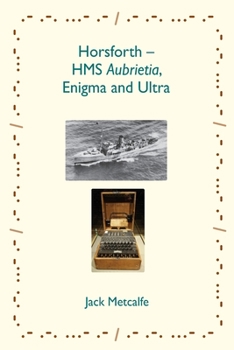 Paperback Horsforth - HMS Aubrietia, Enigma and Ultra Book