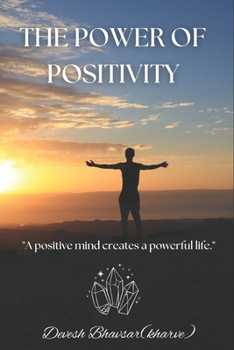 Paperback The Power Of Positivity: "A positive mind creates a powerful life." Book