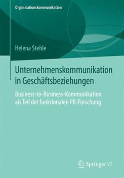 Paperback Unternehmenskommunikation in Geschäftsbeziehungen: Business-To-Business-Kommunikation ALS Teil Der Funktionalen Pr-Forschung [German] Book